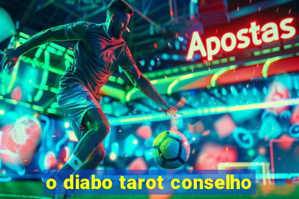 o diabo tarot conselho